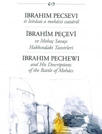 Ibrahim Pechewi and His Descriptions of the Battle of Mohács / İbrahim Peçevi ve Mohaç Savaşı Hakkındaki Tasvirleri